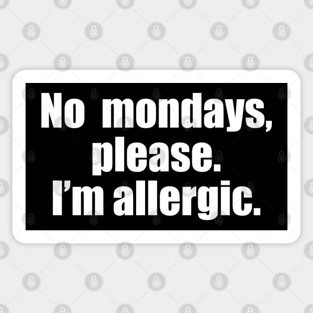 No mondays, please. I'm allergic. Sticker by EpicEndeavours